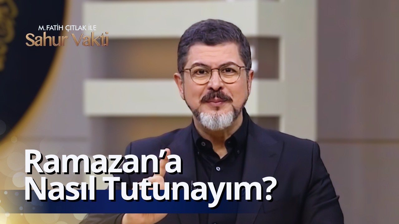 Ramazan’ı Nasıl Yakalayacaksın? I M. Fatih Çıtlak