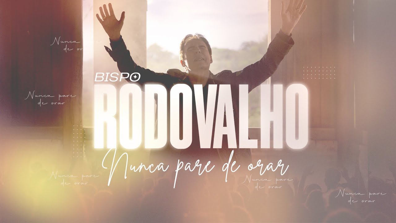 Bispo Rodovalho - Nunca pare de orar | Clipe Oficial