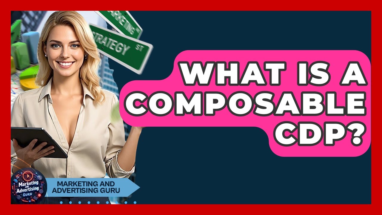 What Is A Composable CDP? - Marketing and Advertising Guru