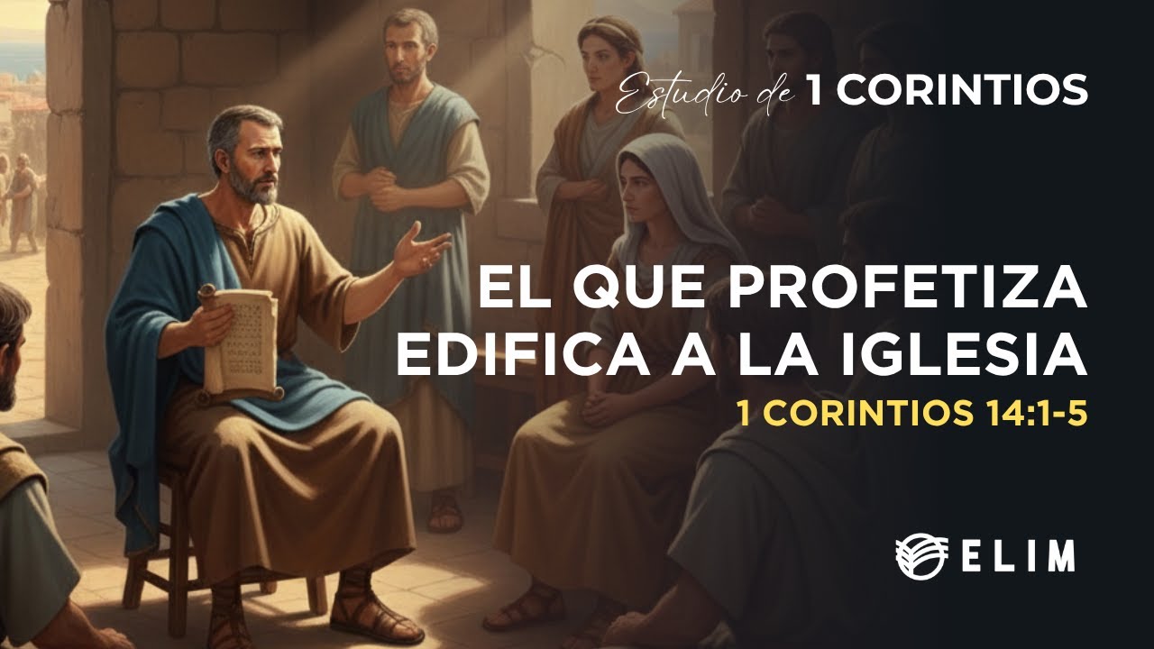El que profetiza edifica a la iglesia | 1 Corintios 14:1-5 | Estudio Bíblico