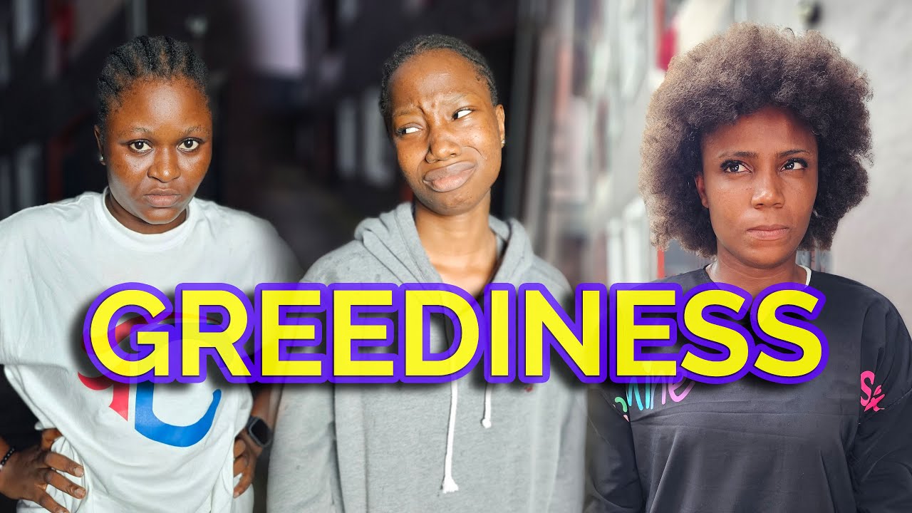 GREEDINESS | Emanuella | Ugochi | Bliss