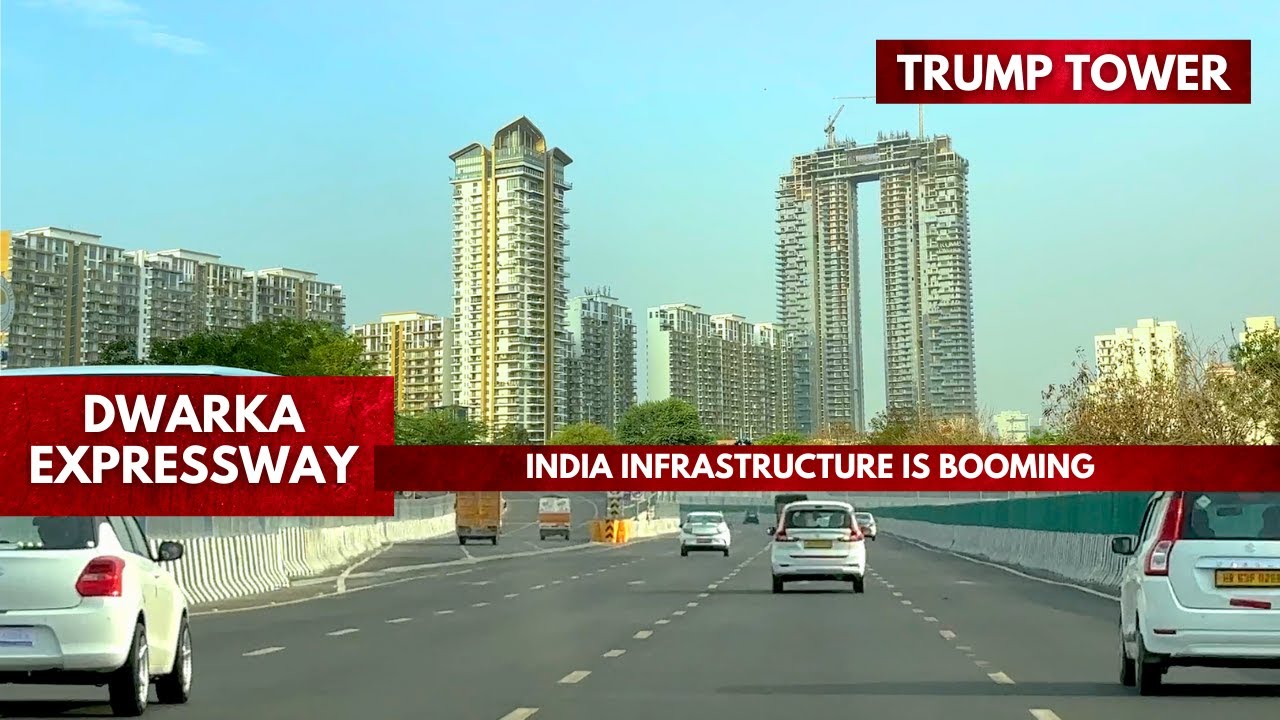 Modern India: Dwarka Expressway to Trump Tower – World Class Indian Infrastructure is Reality Now