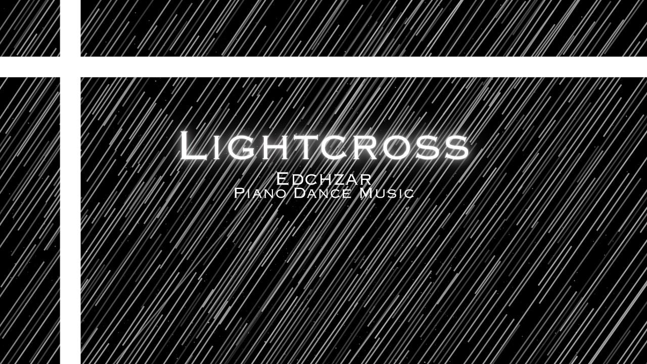 [Piano Dance] Lightcross / Edchzar