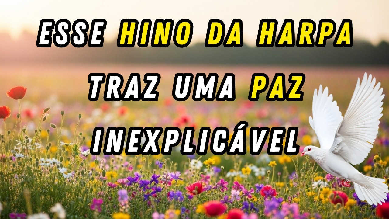 ESSE HINO DA HARPA TRAZ UMA PAZ INEXPLICÁVEL!