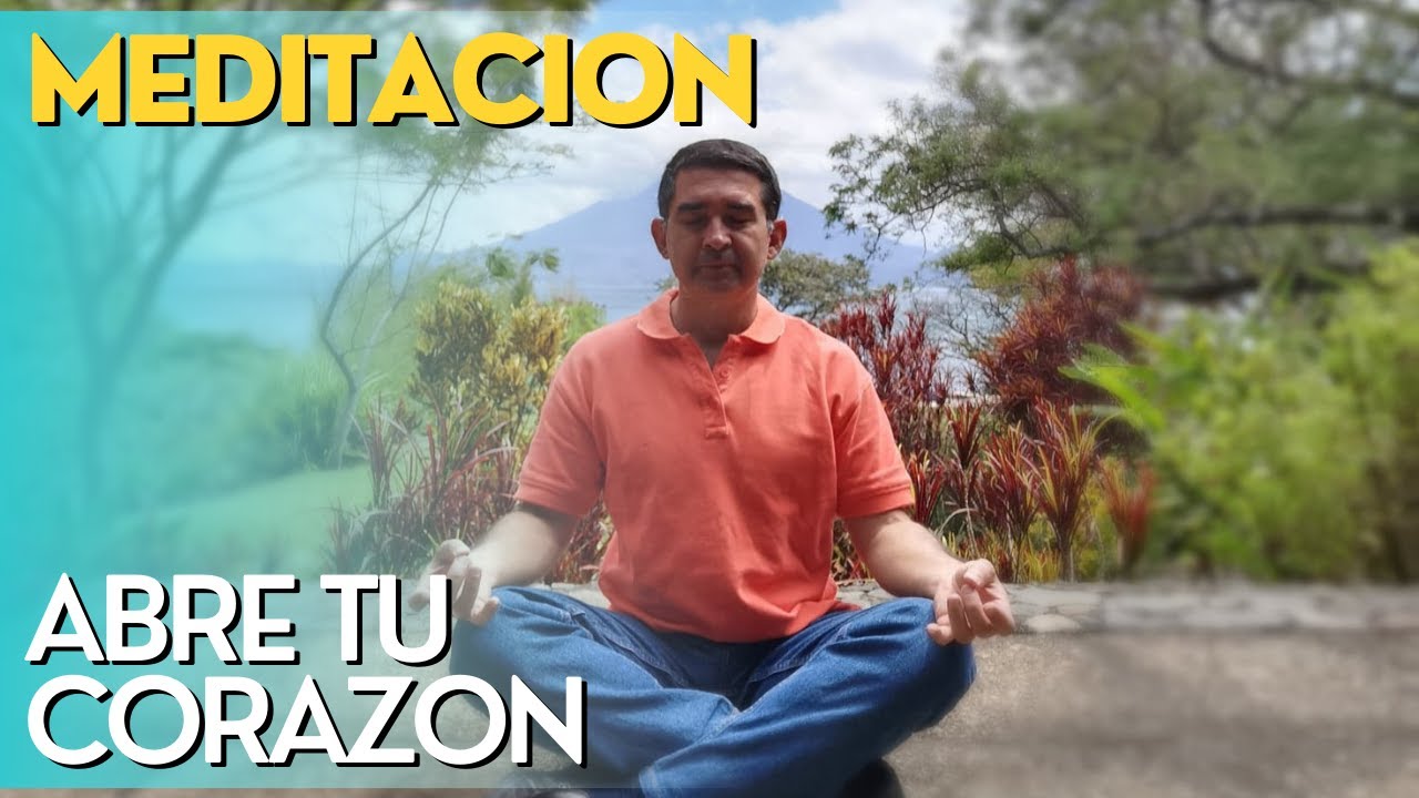 ABRE TU CORAZON - meditación muy poderosa y sanadora