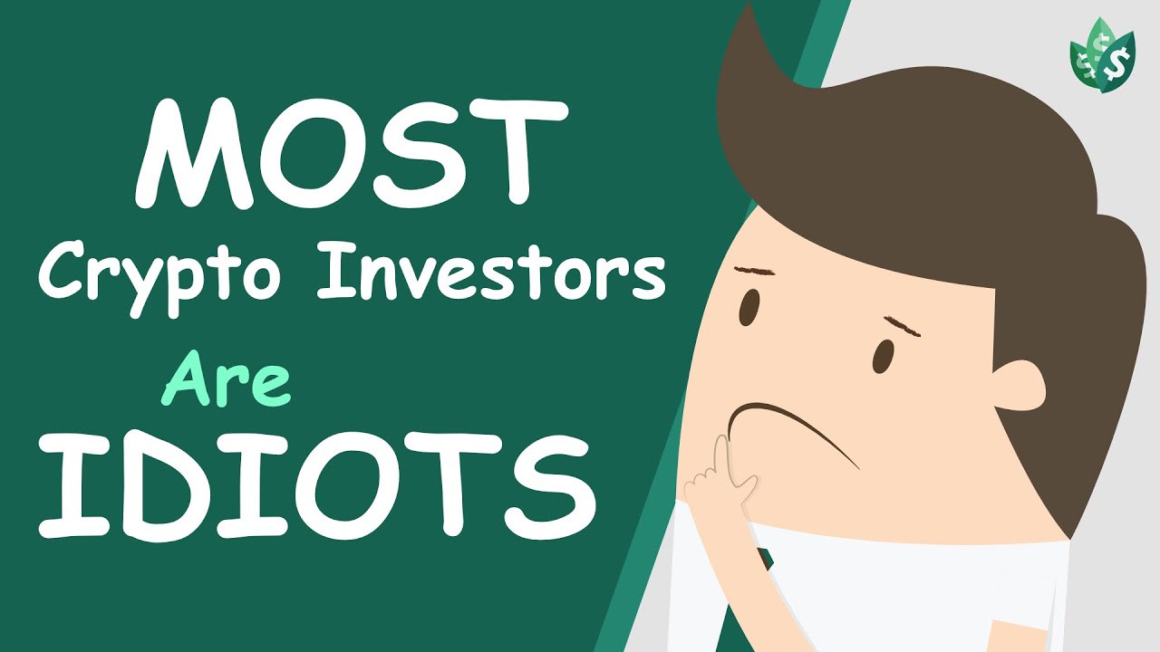 Most Crypto Investors are IDIOTS (Explained)