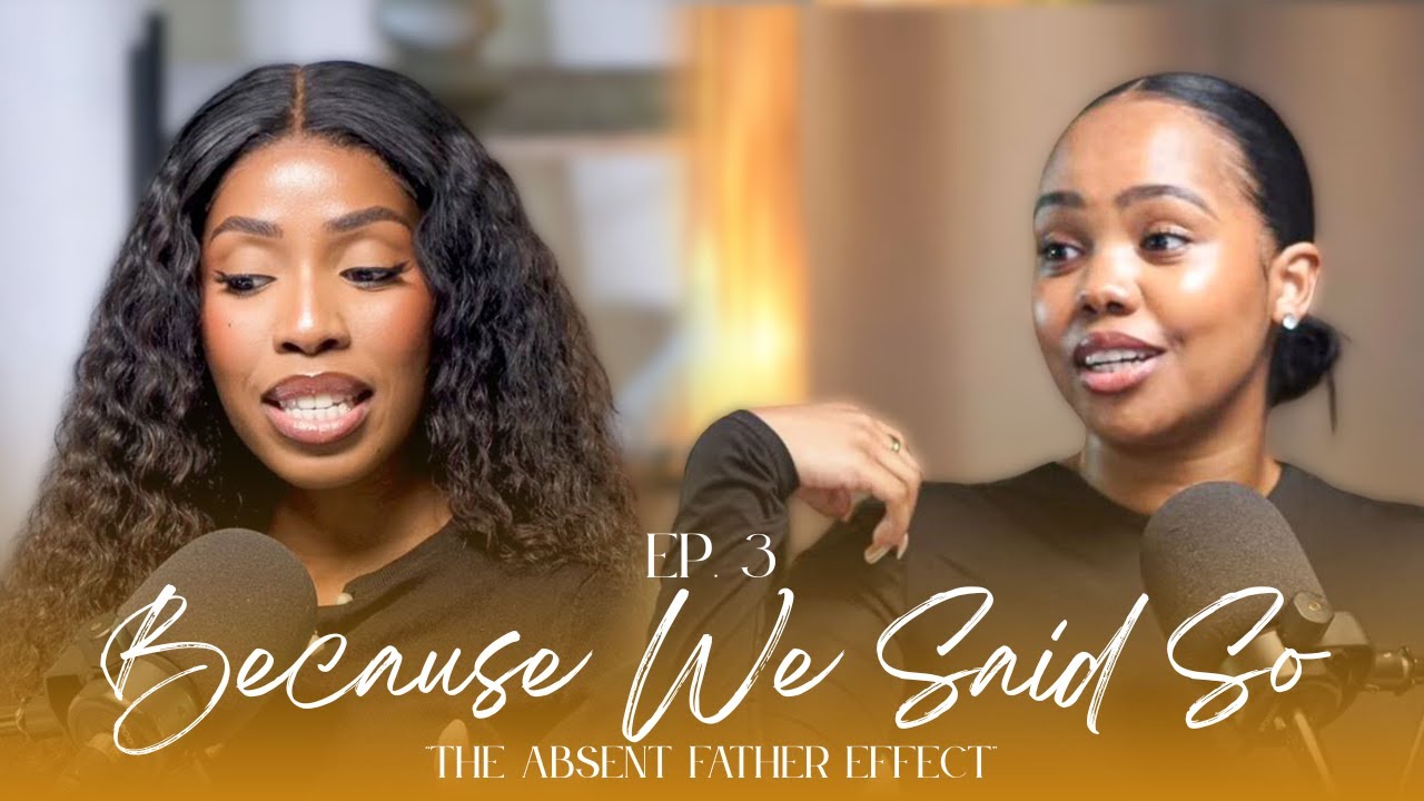 Ep. 3: Absent Fathers, Present Wounds. | #BecauseWeSaidSoPod