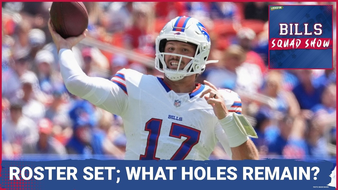 BILLS SQUAD SHOW: Is JOSH ALLEN missing KEY pieces? Inital roster EVAL; Strengths/Weaknesses