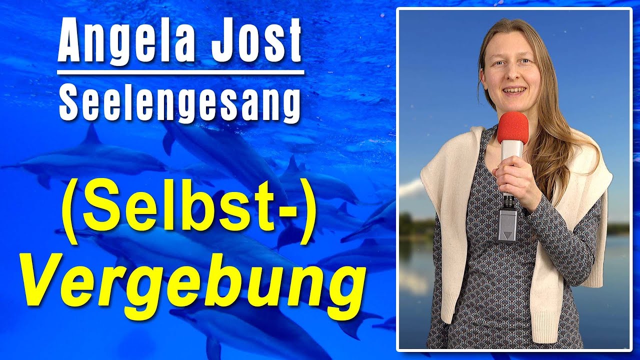Seelengesang: Vergebung & Selbstvergebung | Angela Jost
