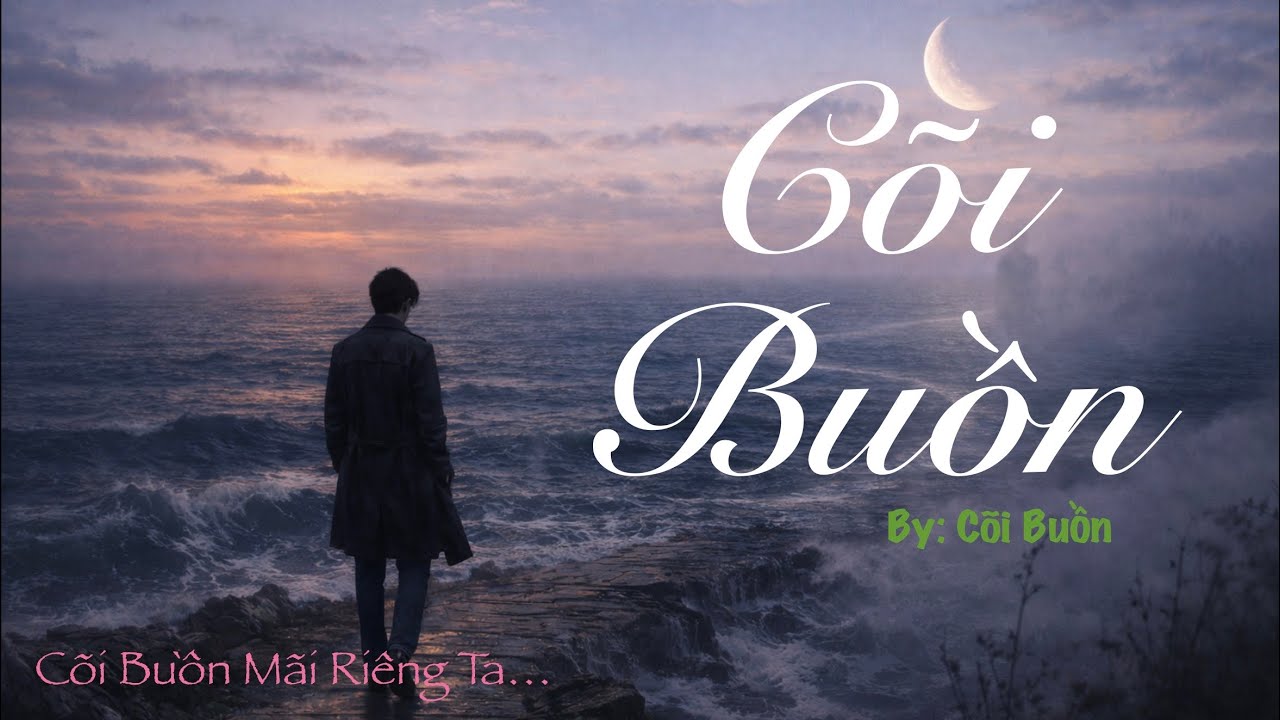 Cõi Buồn - Chẳng phải nơi cô độc, mà là một cõi riêng, một không gian lắng động, cất giữ những ký ức