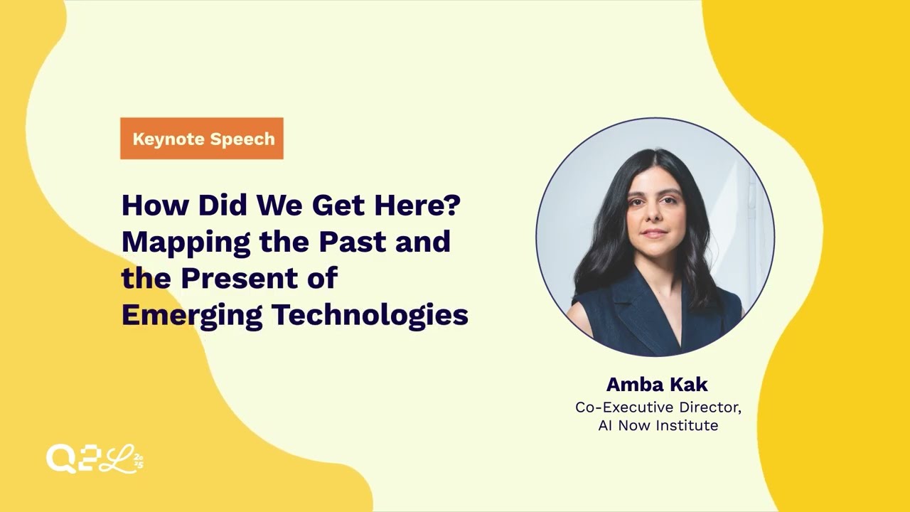 Mapping The Past and The Present of Emerging Technologies | Amba Kak | Q2L 2025