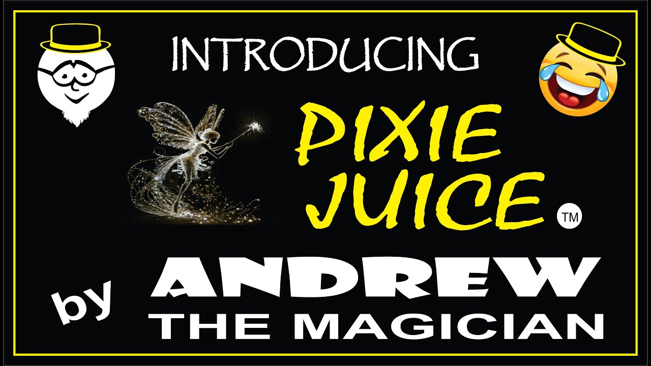 INTRODUCING PIXIE JUICE by ANDREW THE MAGICIAN