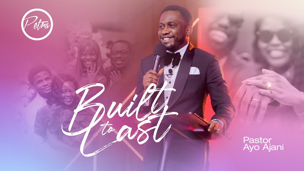 MARRIAGE: BUILT TO LAST - Pastor Ayo Ajani