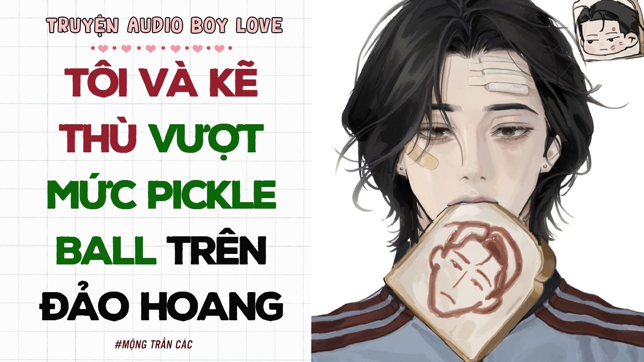 Boylove Storytelling | TÔI VÀ KẼ THÙ VƯỢT MỨC PICKLE BALL TRÊN ĐẢO HOANG | Đam Mỹ