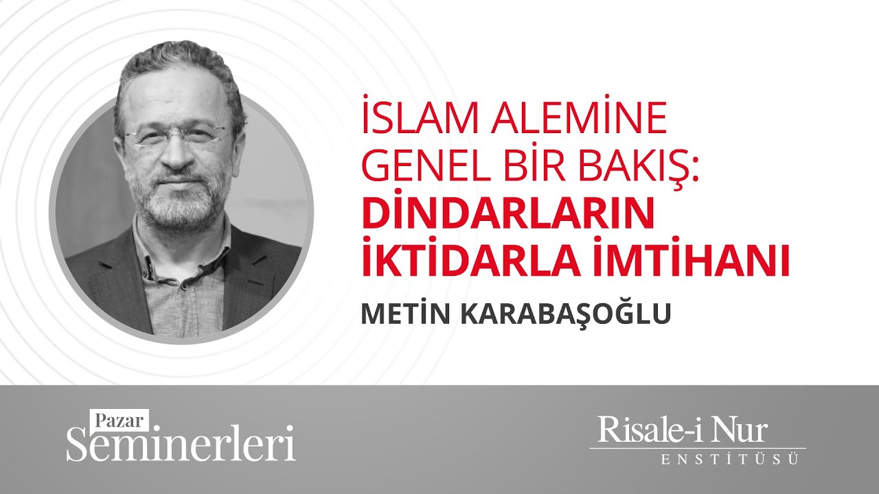 İslam Alemine Genel Bir Bakış: Dindarların İktidarla İmtihanı | Metin Karabaşoğlu