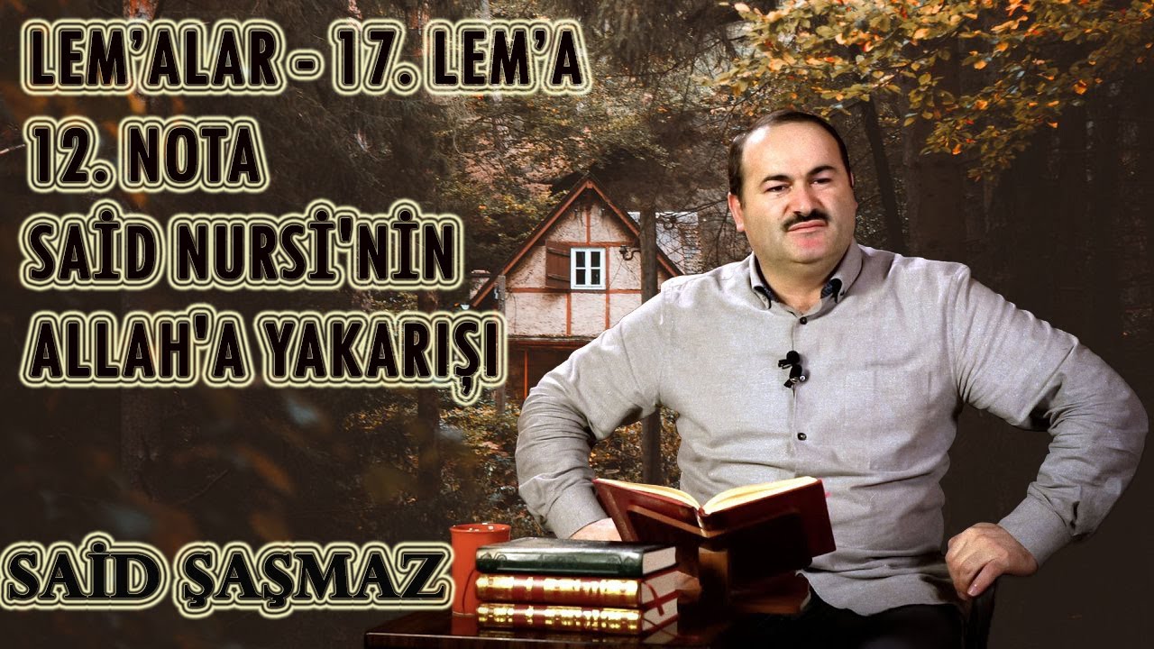 Said Şaşmaz - Lem’alar - 17. Lem’a - 12. Nota - Said Nursi'nin Allah'a Yakarışı (11.02.20211)