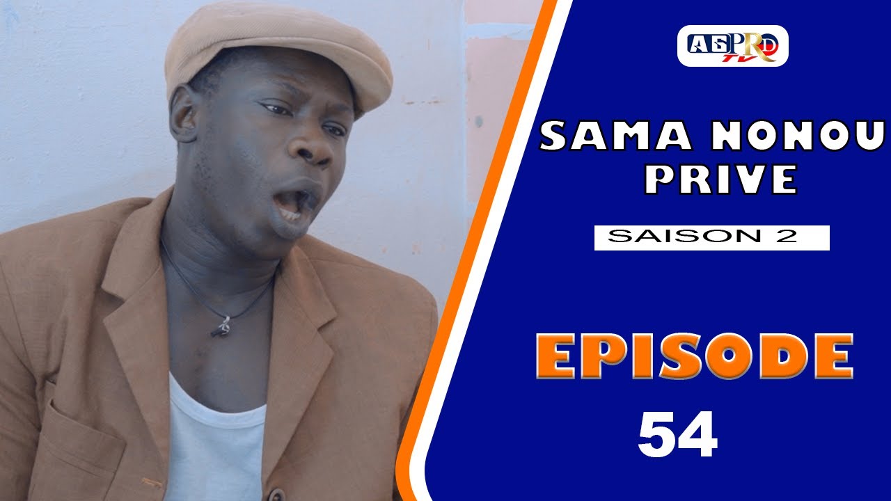 SAMA NONOU PRIVE saison 2 Episode 54 **VOSTFR**