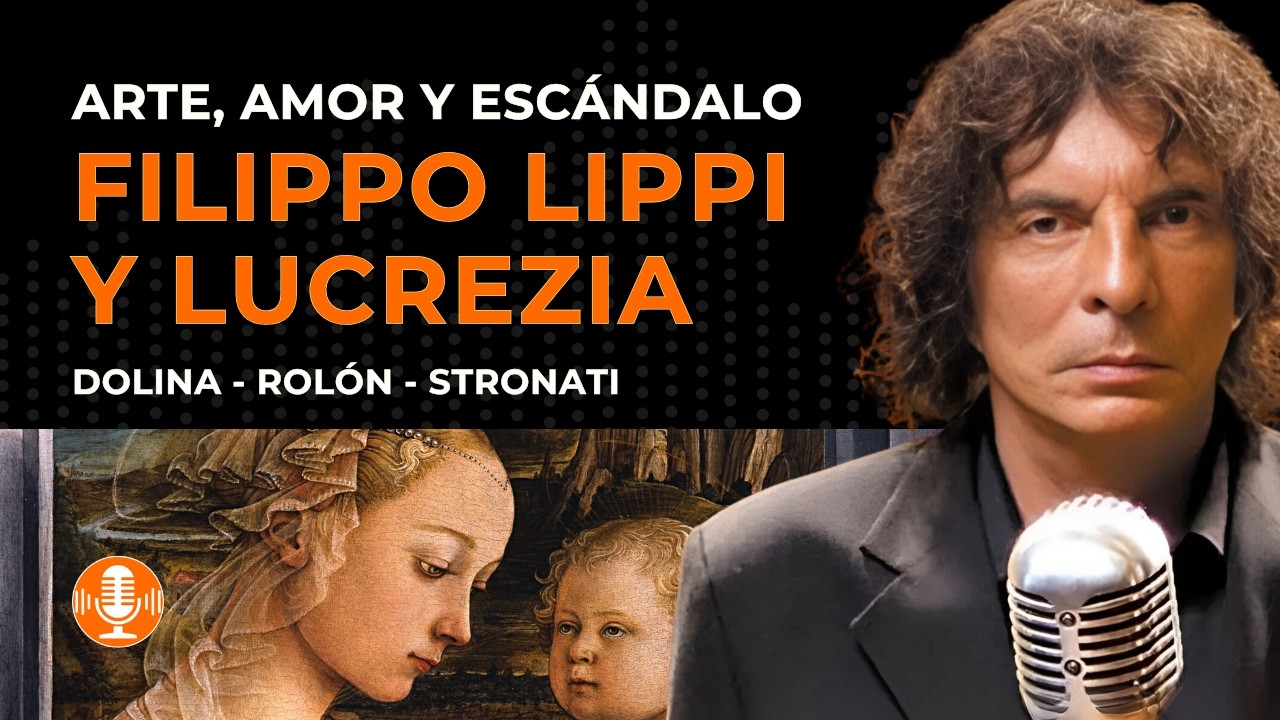 FILIPPO LIPPI Y LUCREZIA: Arte, Amor y Escándalo en el Renacimiento - Dolina, Rolón y Stronati