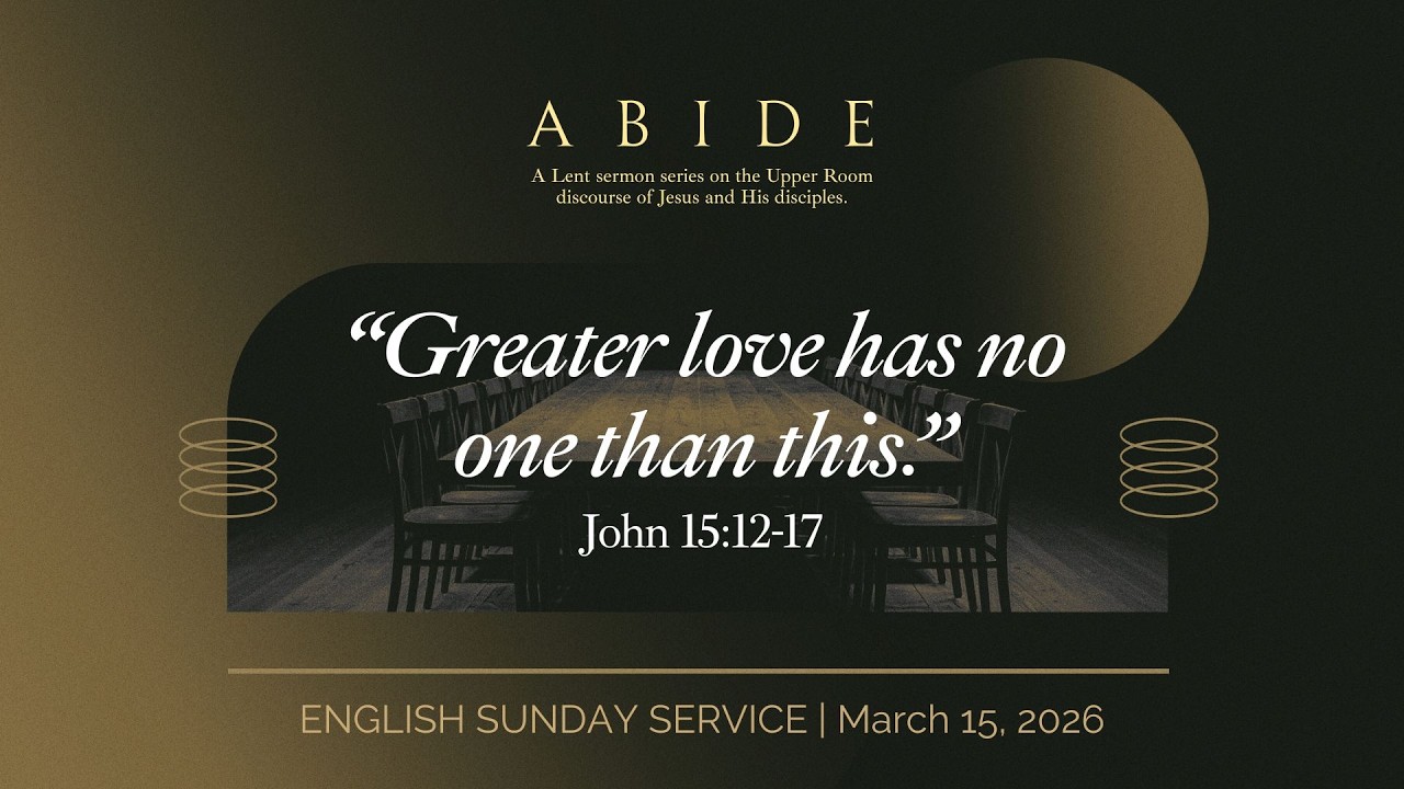 CBC | English Sunday Service | 15 March 2026 | Abide | ““Greater love has no one than this.”