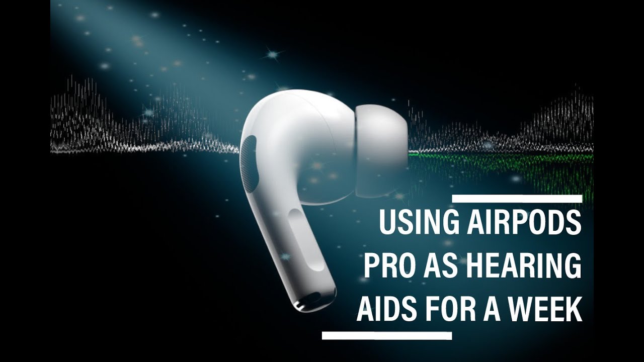 REPLACING HEARING AIDS WITH AIRPODS PRO FOR ONE WEEK