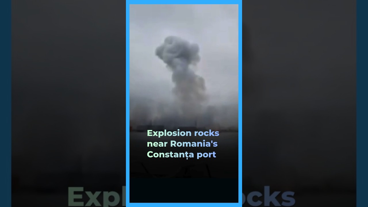 Powerful explosion shakes area near Romania's Constanța port