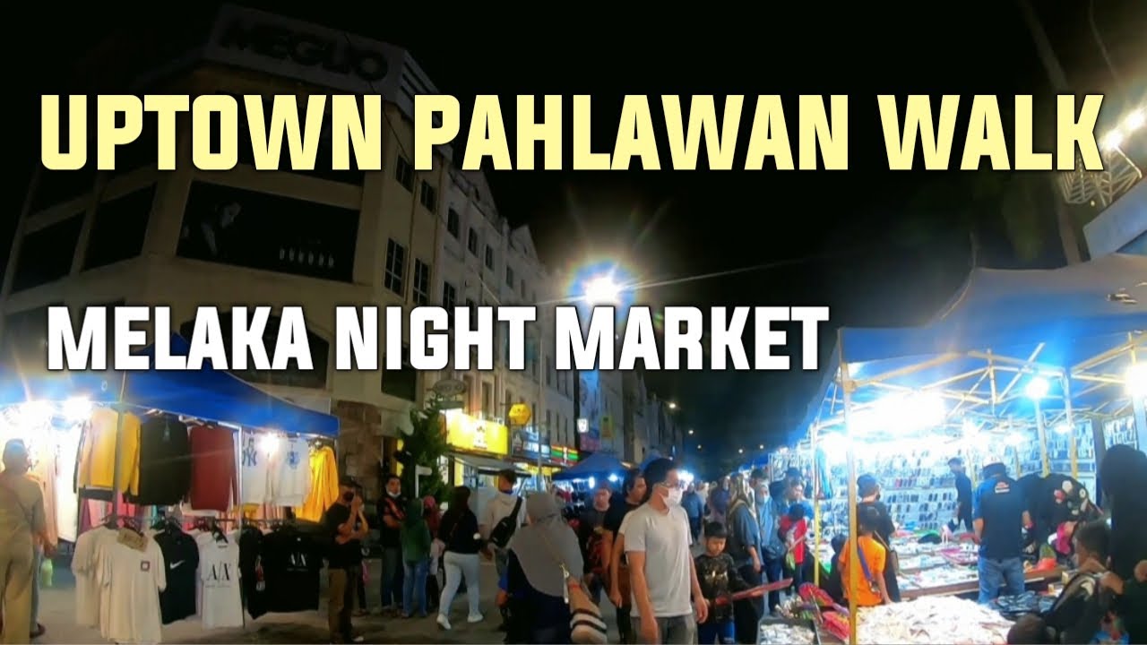 Uptown Pahlawan Walk Melaka | Melaka Night Market