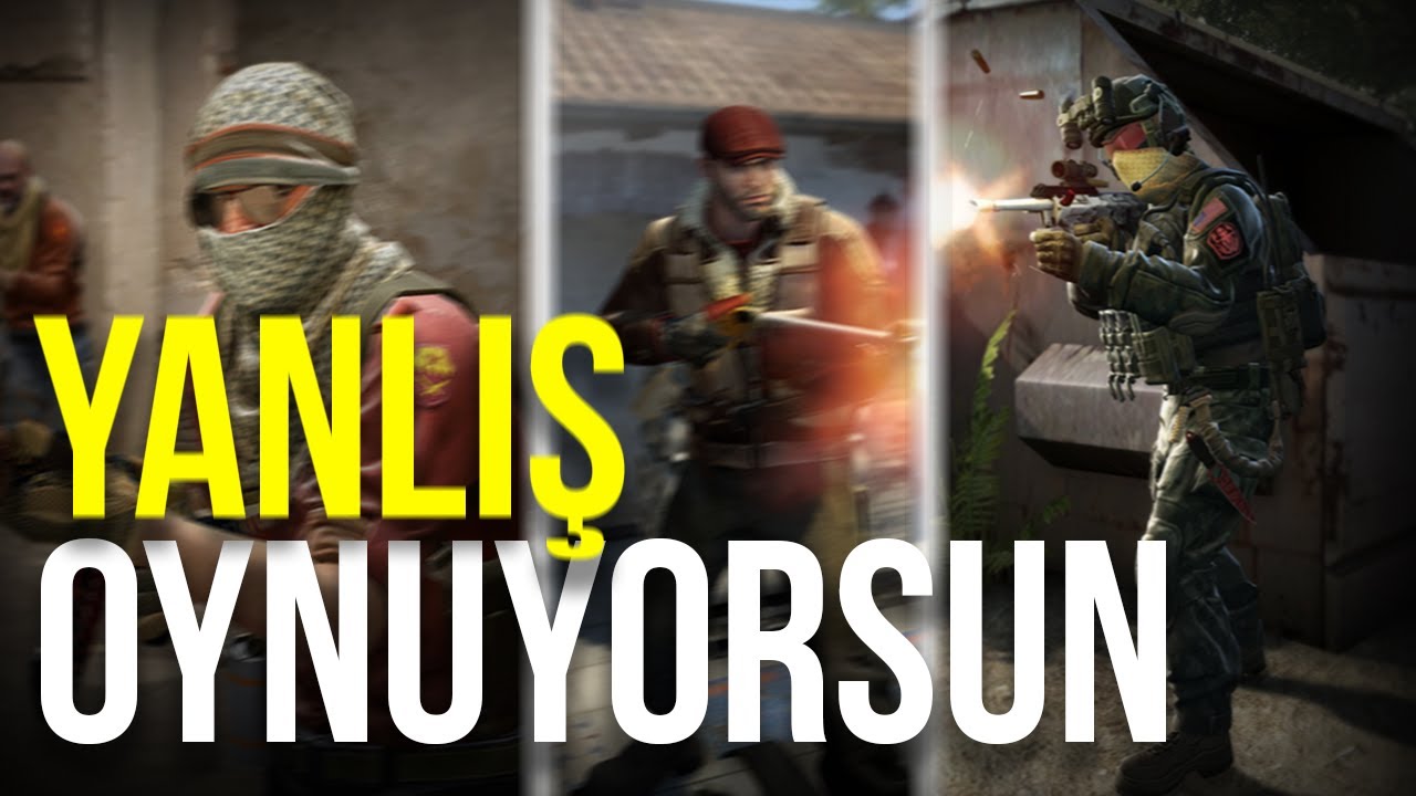 CS GO'YU YANLIŞ OYNUYORSUN!