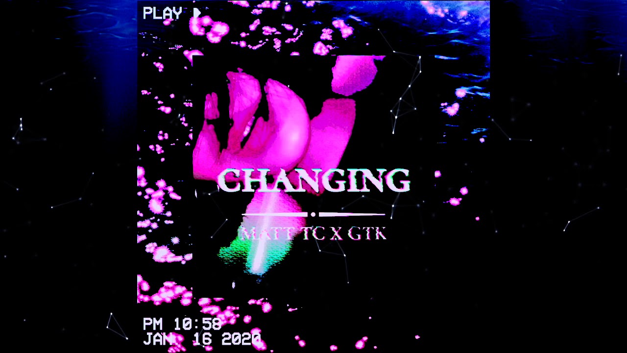 CHANGING - MATTTC x GTK