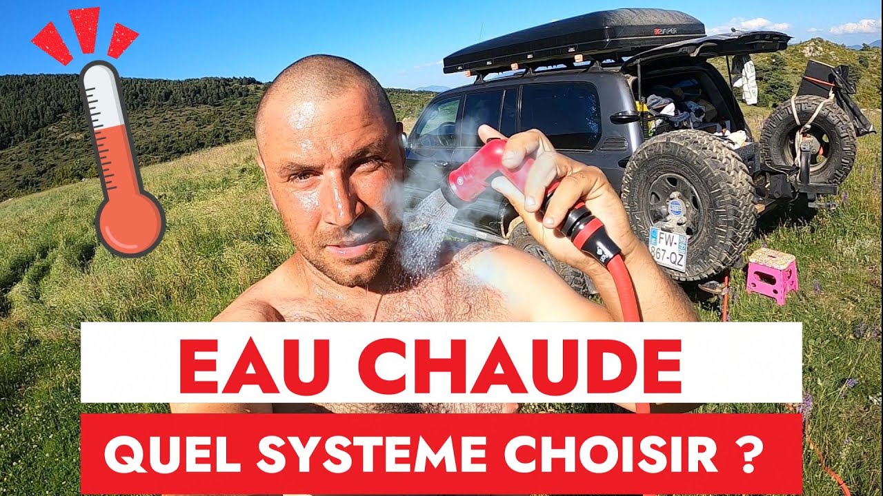 EAU CHAUDE : Les 7 systèmes principaux pour ton VAN, 4x4 AMENAGE ou BATEAU