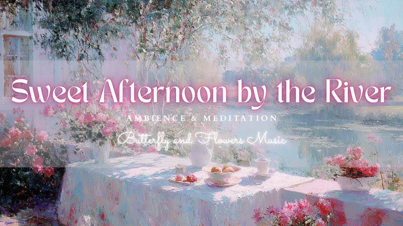 Sweet Afternoon by the River — 3 Hours of Soft Light, Flowers and Quiet Presence for Meditation | 4K