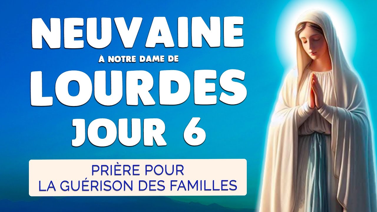 🙏 NEUVAINE de LOURDES Jour 6 🙏 Guérison Bénédiction des Familles