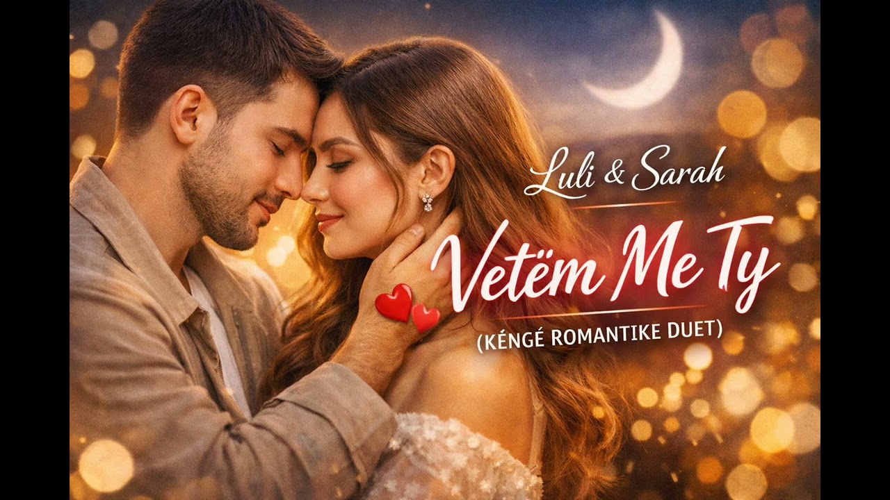 Luli & Sarah – Vetëm Me Ty (Këngë Romantike Duet)