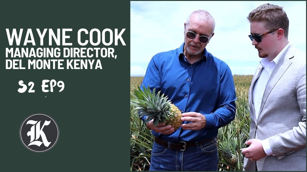 Inside Del Monte Kenya- Managing Director Wayne Cook talks Agribusiness, exports and growth