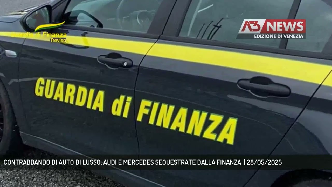 CONTRABBANDO DI AUTO DI LUSSO, AUDI E MERCEDES SEQUESTRATE DALLA FINANZA  | 28/05/2025