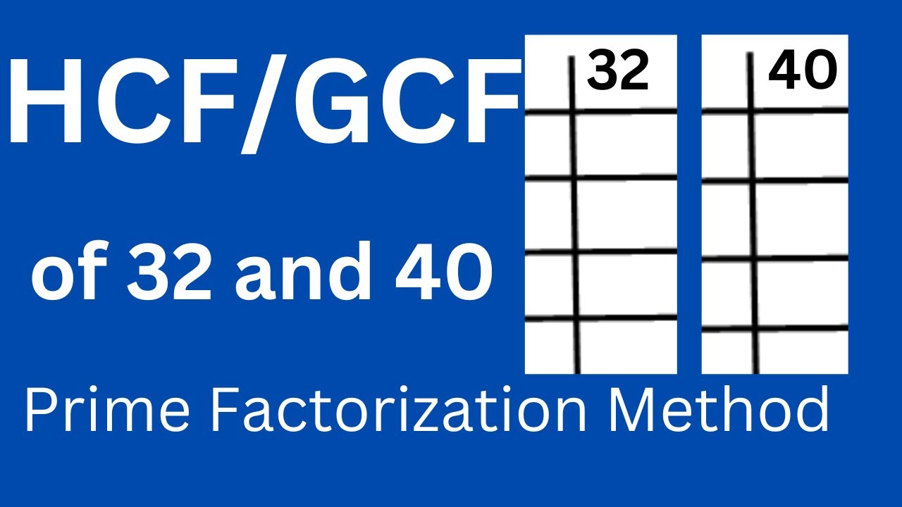 HCF of 32 and 40 by Prime factorization Method