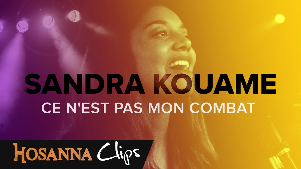 Ce n'est pas mon combat - Hosanna clips - Sandra Kouame