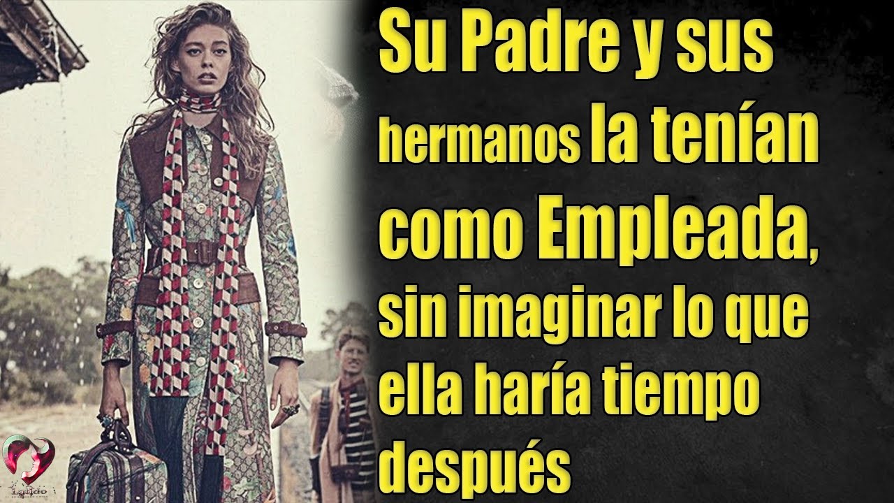 Su Padre y sus hermanos la tenían como Empleada, sin imaginar lo que ella haría tiempo después…