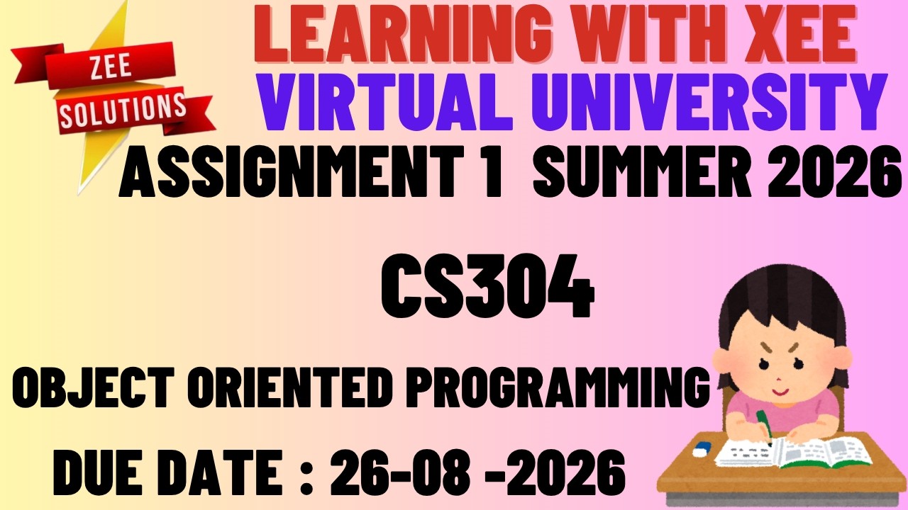 CS304 Object Oriented Programming Assignment 1 Summer 2026 Virtual University of Pakistan