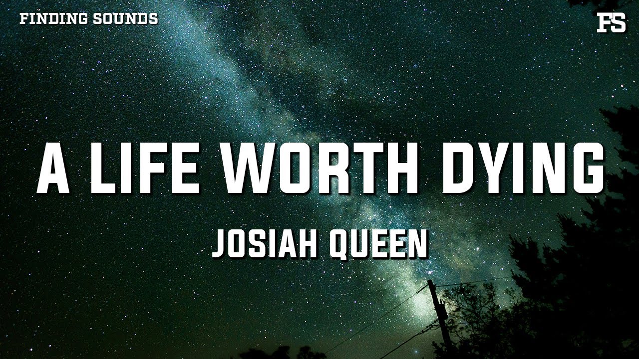 Josiah Queen - a life worth dying (Lyrics)