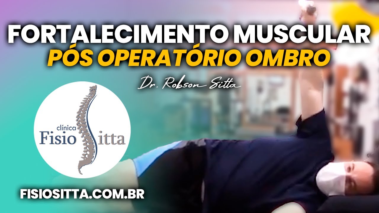 OMBRO FORTALECIMENTO MUSCULAR PÓS OPERATÓRIO ESTRATÉGIA de CARGA Fisioterapia Dr. Robson Sitta