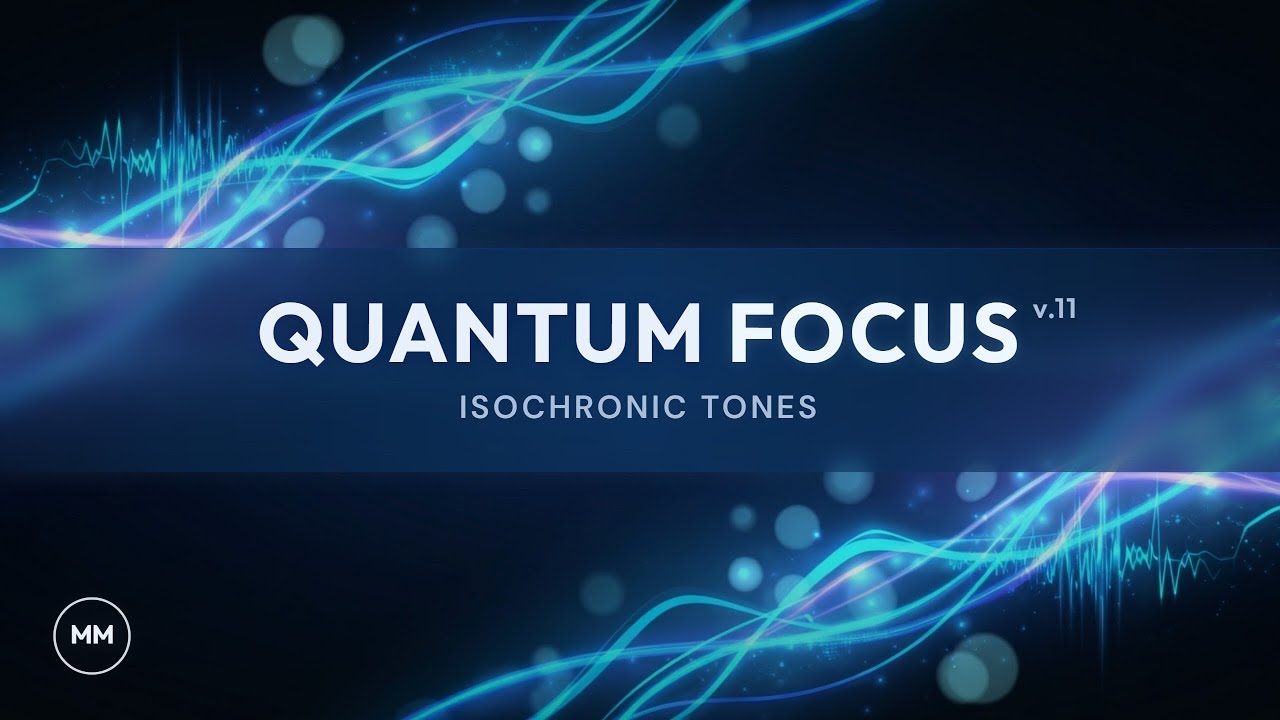Quantum Focus (v.11) - Increase Focus / Concentration / Memory - Isochronic Tones - Focus Music
