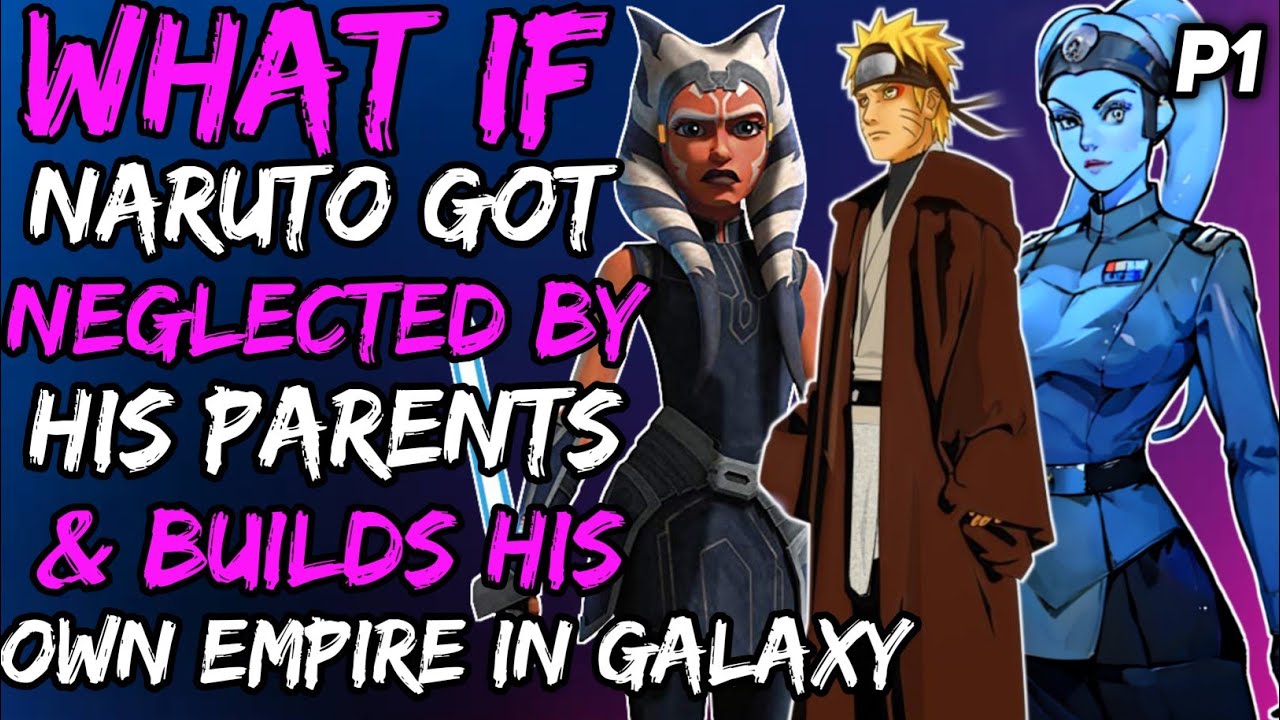 What if Naruto Got Neglected By his Parents and builds his own Empire in galaxy? { Part 1 }