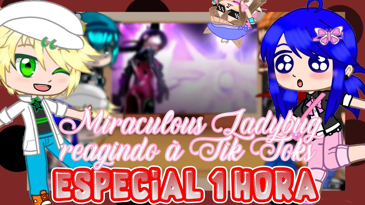 🐱💖Miraculous Ladybug reagindo à Tik Toks💖🐞ESPECIAL 1 HORA!!