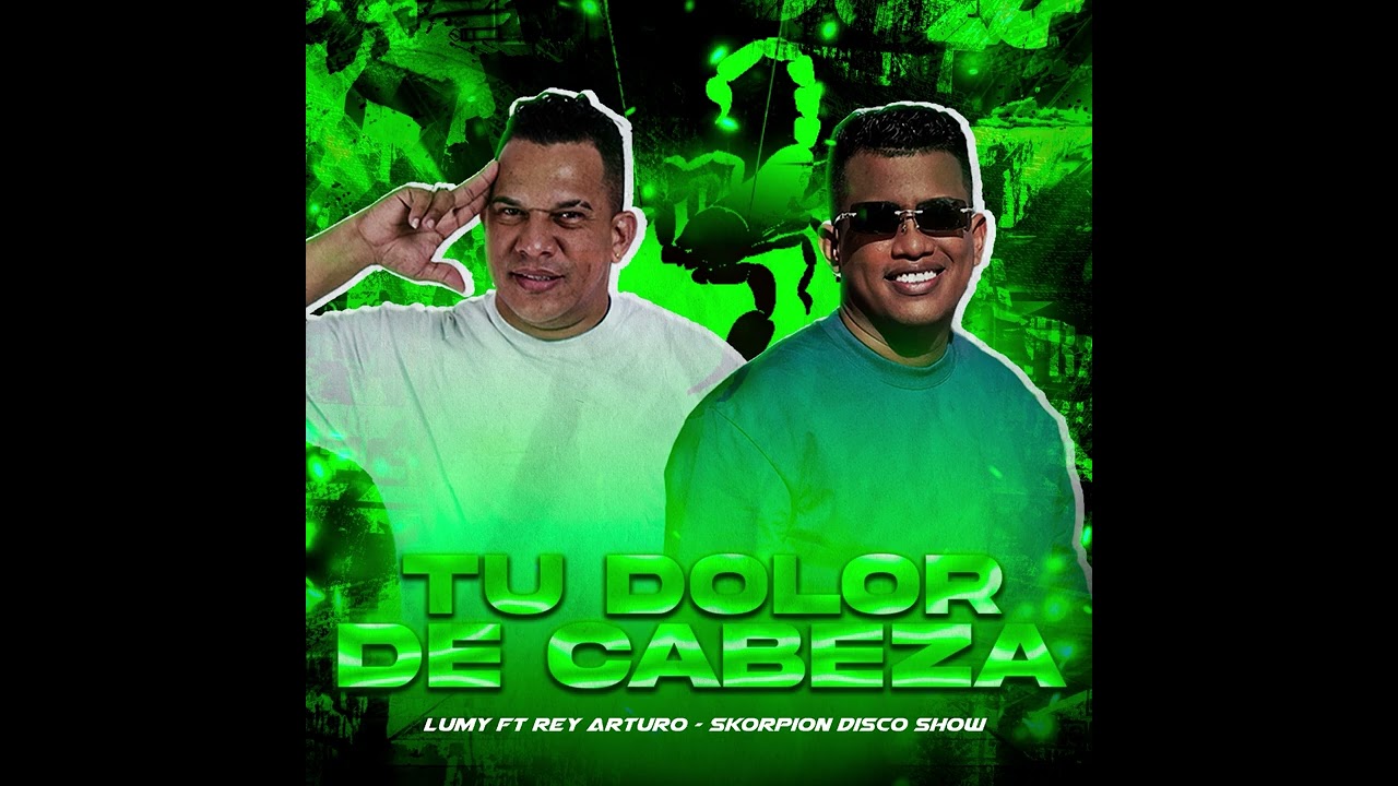 Tu Dolor De Cabeza - Lumy Ft Rey Arturo - Skorpion Disco Show