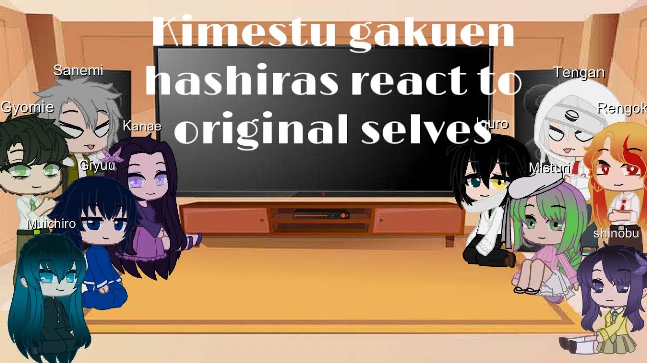 Kimestu gakuen hashiras react to original selves // part 8~ Last • Lazy Angel •