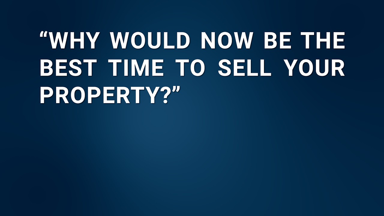 Why would now be the best time to sell your property?