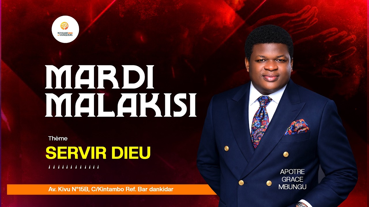MARDI MALAKISI THEME : SERVIR DIEU AVEC L'APÔTRE GRÂCE MBUNGU