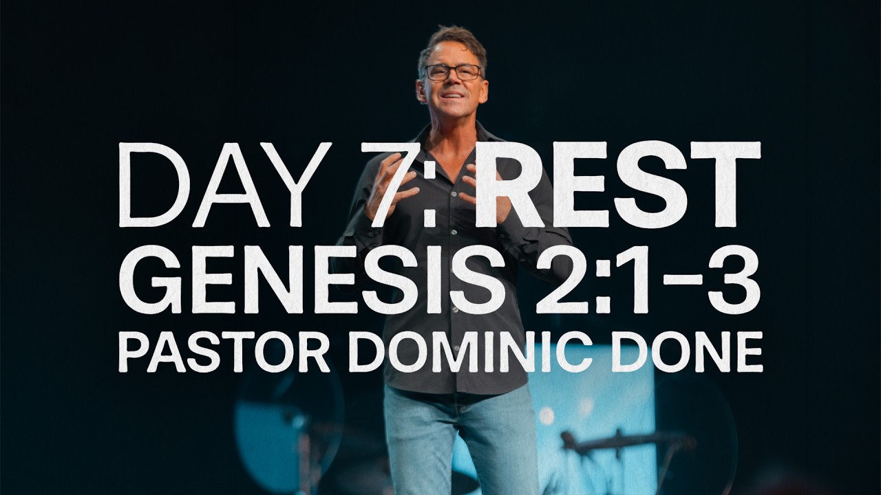 Day 7: Rest (Genesis 2:1-3) - Pastor Dominic Done
