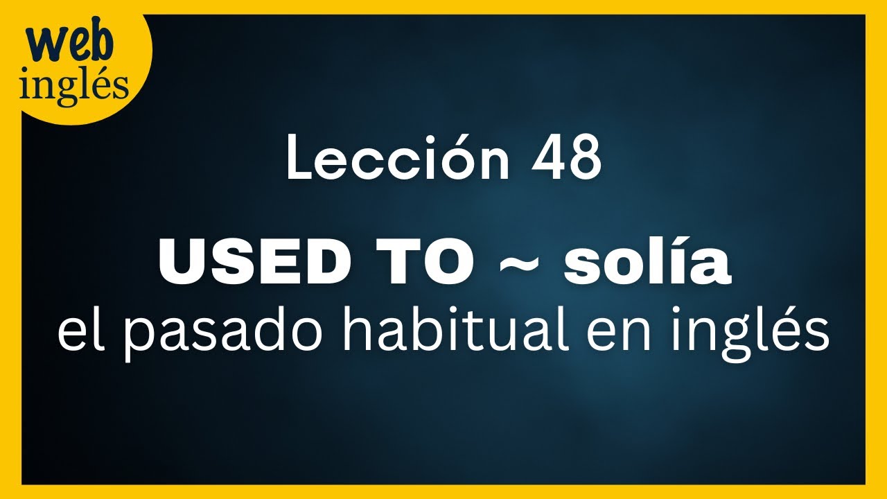★48~ USED TO (1) Solía - Cómo hablar del pasado habitual en inglés, con ejemplos