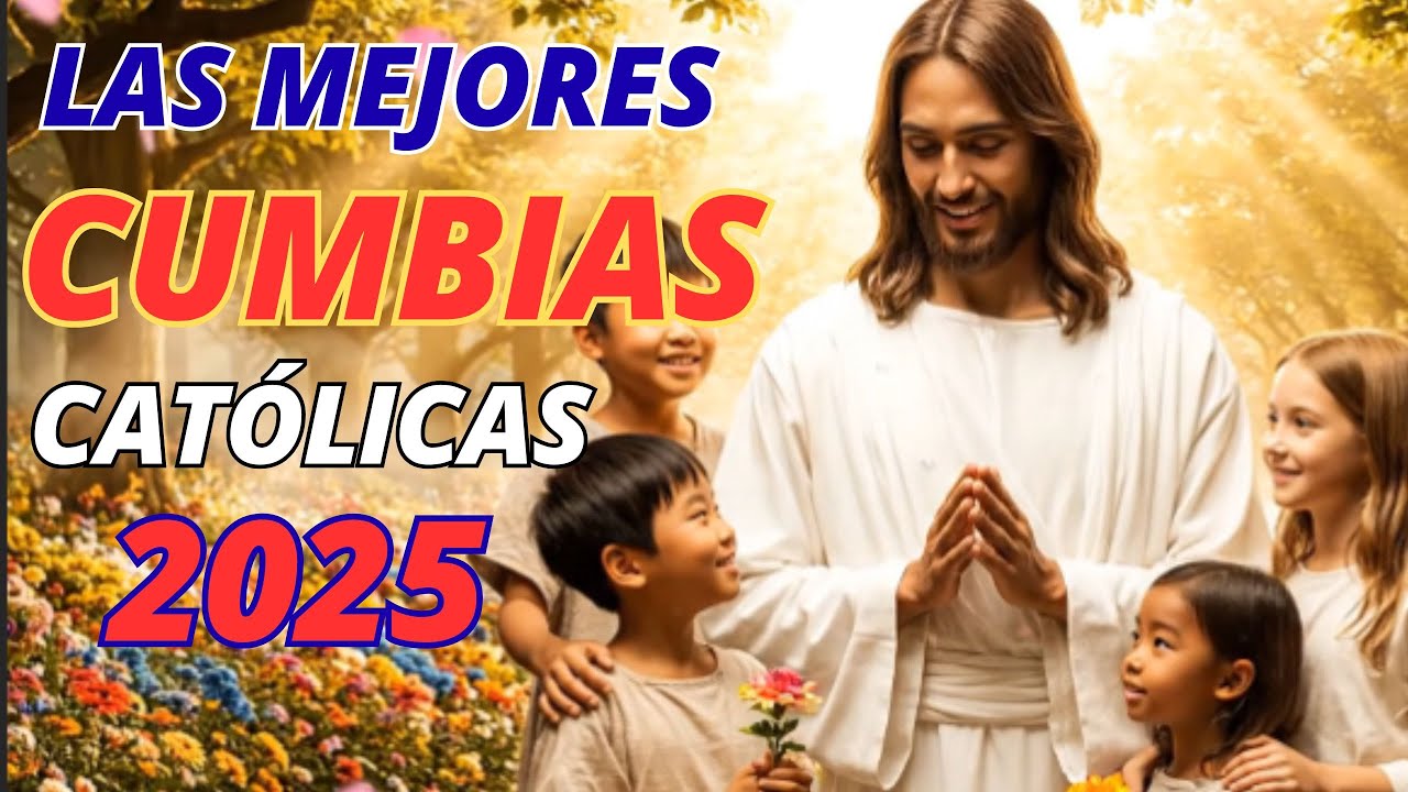🎶 CUMBIAS CAT&Oacute;LICAS ALEGRES 2025 | M&Uacute;SICA DE FE, AMOR Y ESPERANZA PARA EL CORAZ&Oacute;N 💖